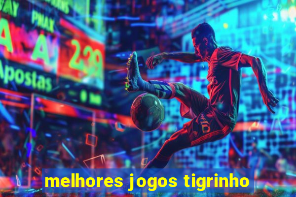 melhores jogos tigrinho